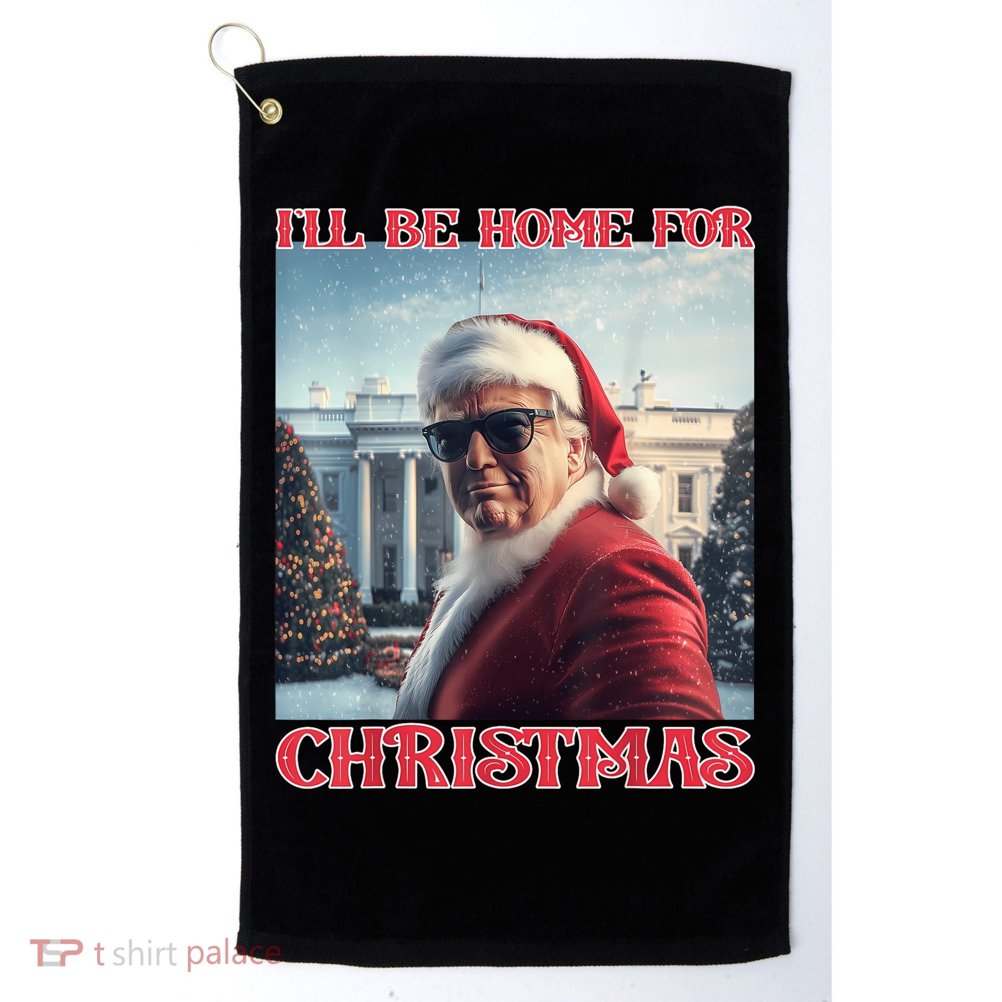 ILl Be Home For Christmas Trump Santa Selfie White House Golf Towel