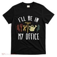 Ill Be In My Office Garden Funny Gardening T-Shirt thumb 0