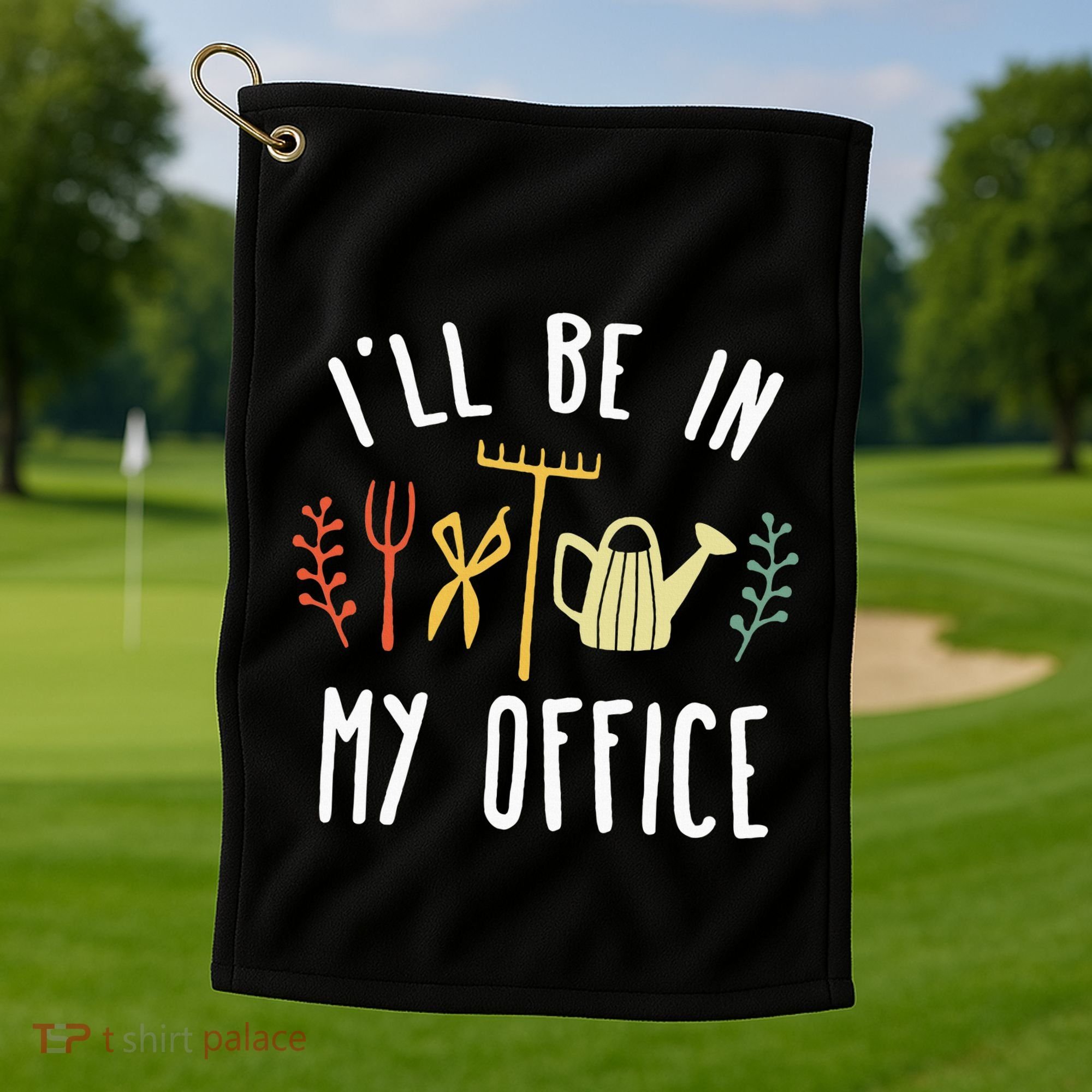 Ill Be In My Office Garden Funny Gardening Golf Towel