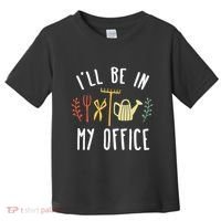 Ill Be In My Office Garden Funny Gardening Toddler T-Shirt thumb 0