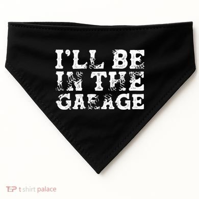 ILl Be In The Garage Auto Mechanic Project Car Sweat USA-Made Doggie Bandana