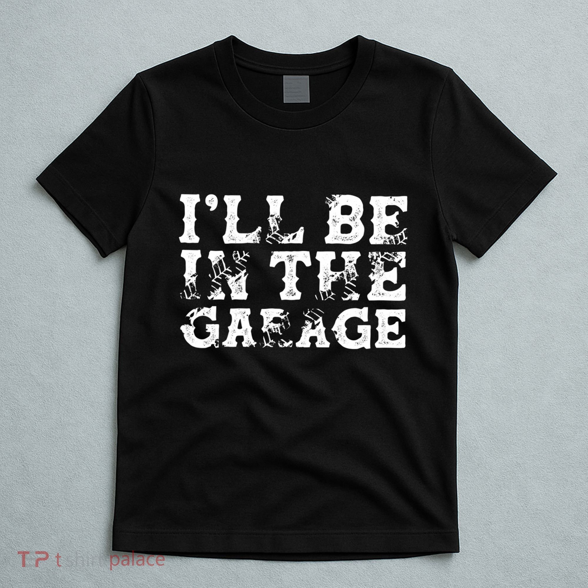 ILl Be In The Garage Auto Mechanic Project Car Sweat T-Shirt