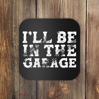 ILl Be In The Garage Auto Mechanic Project Car Sweat Coaster