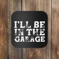 ILl Be In The Garage Auto Mechanic Project Car Sweat Coaster thumb 0