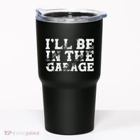 ILl Be In The Garage Auto Mechanic Project Car Sweat Tumbler thumb 0