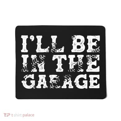 ILl Be In The Garage Auto Mechanic Project Car Sweat Mousepad