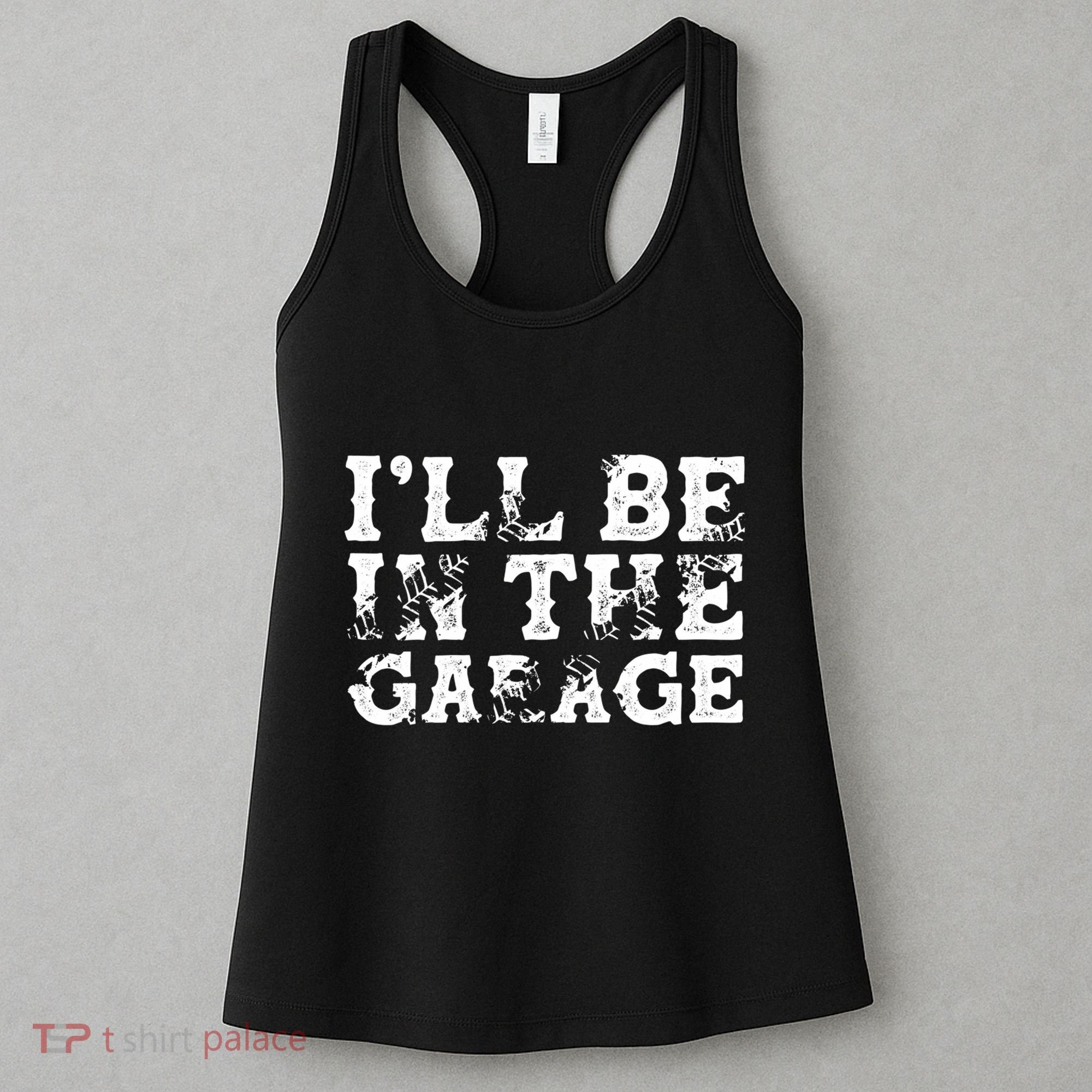 ILl Be In The Garage Auto Mechanic Project Car Sweat Women's Tank Top
