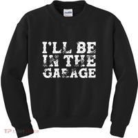 ILl Be In The Garage Auto Mechanic Project Car Sweat Kids Sweatshirt thumb 0