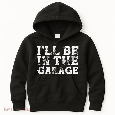 ILl Be In The Garage Auto Mechanic Project Car Sweat Kids Hoodie