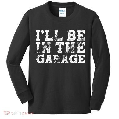 ILl Be In The Garage Auto Mechanic Project Car Sweat Kids Long Sleeve Shirt