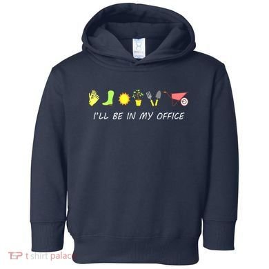 I'll Be In My Office Garden Funny Distressed Gardening Toddler Hoodie