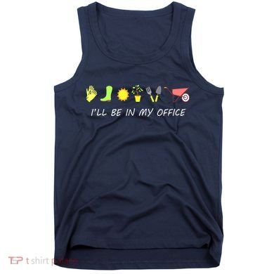 I'll Be In My Office Garden Funny Distressed Gardening Tank Top