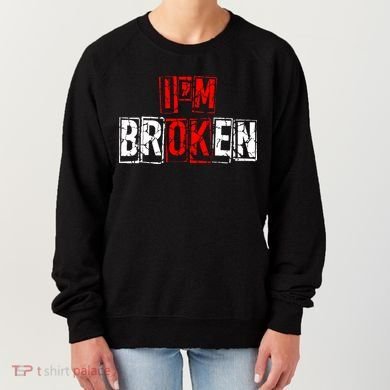 I'M Broken Invisible Illness I'M OK Broken Women's Sweatshirt
