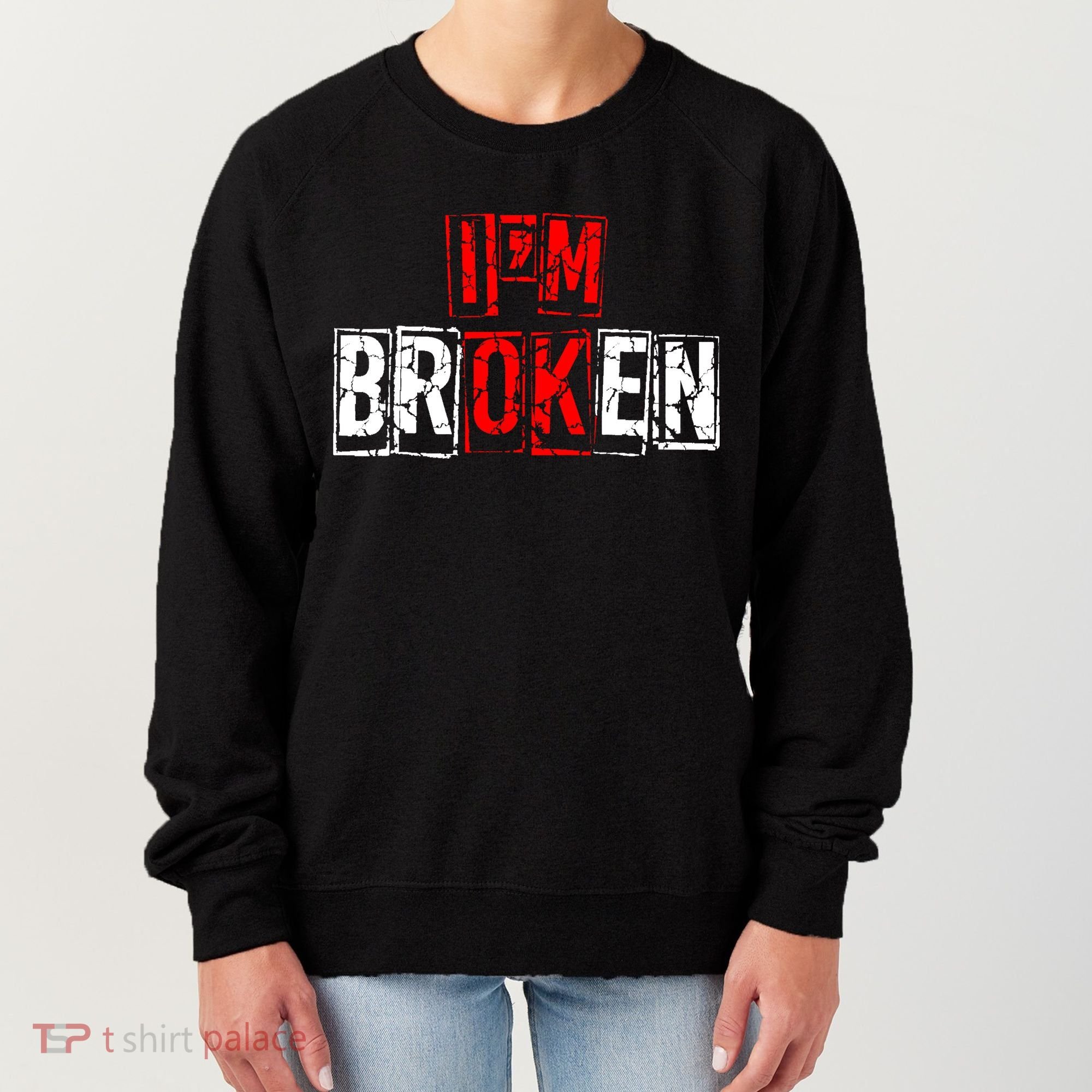 I'M Broken Invisible Illness I'M OK Broken Women's Sweatshirt