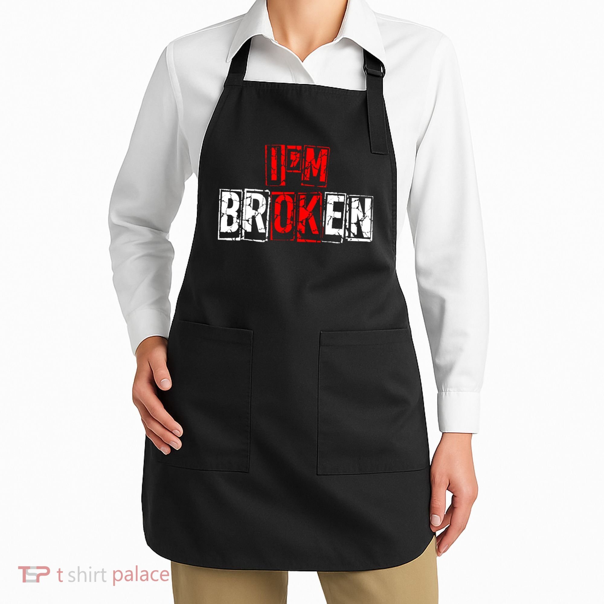 I'M Broken Invisible Illness I'M OK Broken Apron