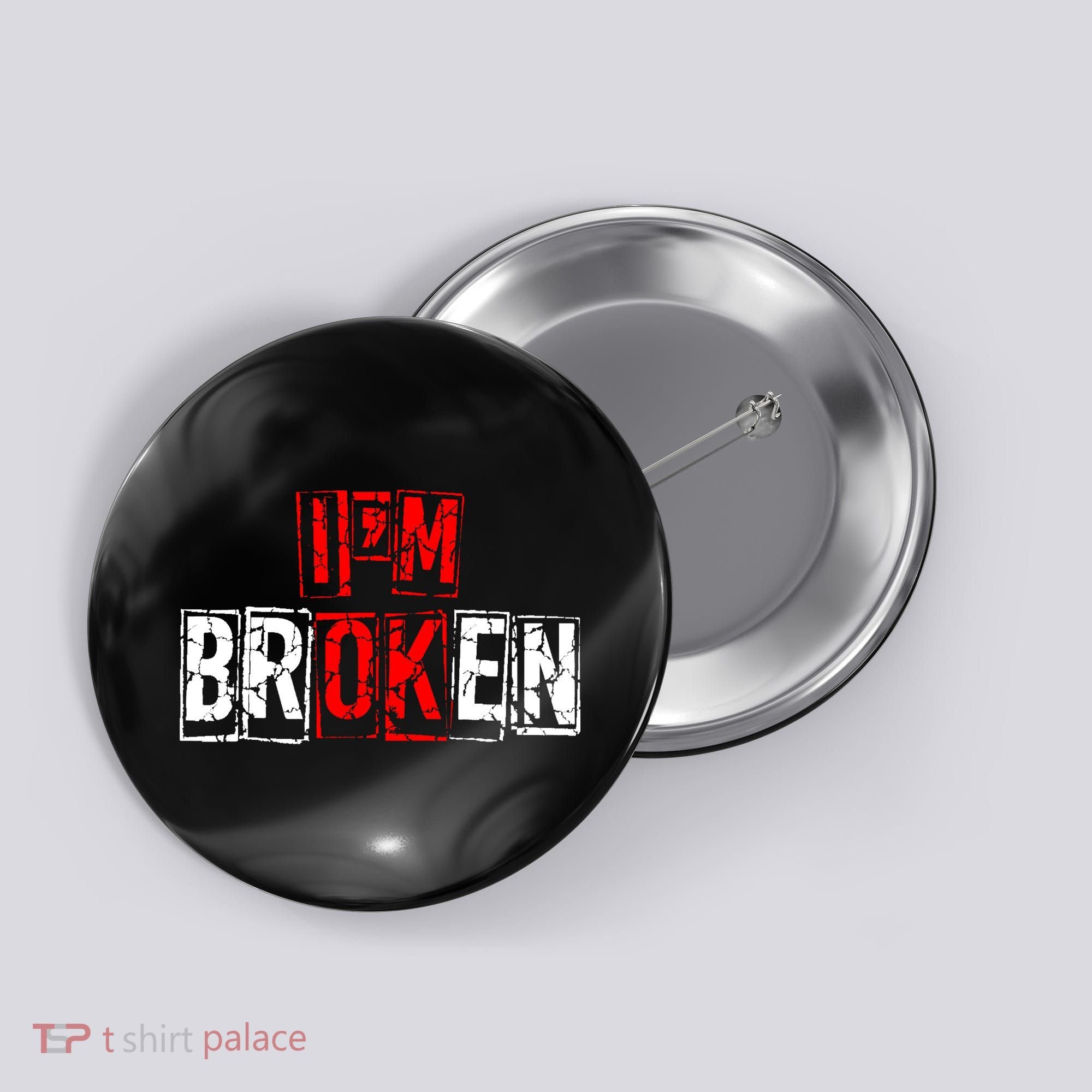 I'M Broken Invisible Illness I'M OK Broken Button