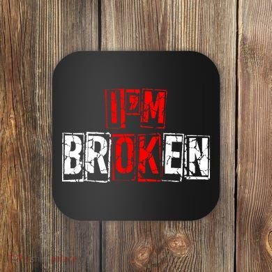 I'M Broken Invisible Illness I'M OK Broken Coaster