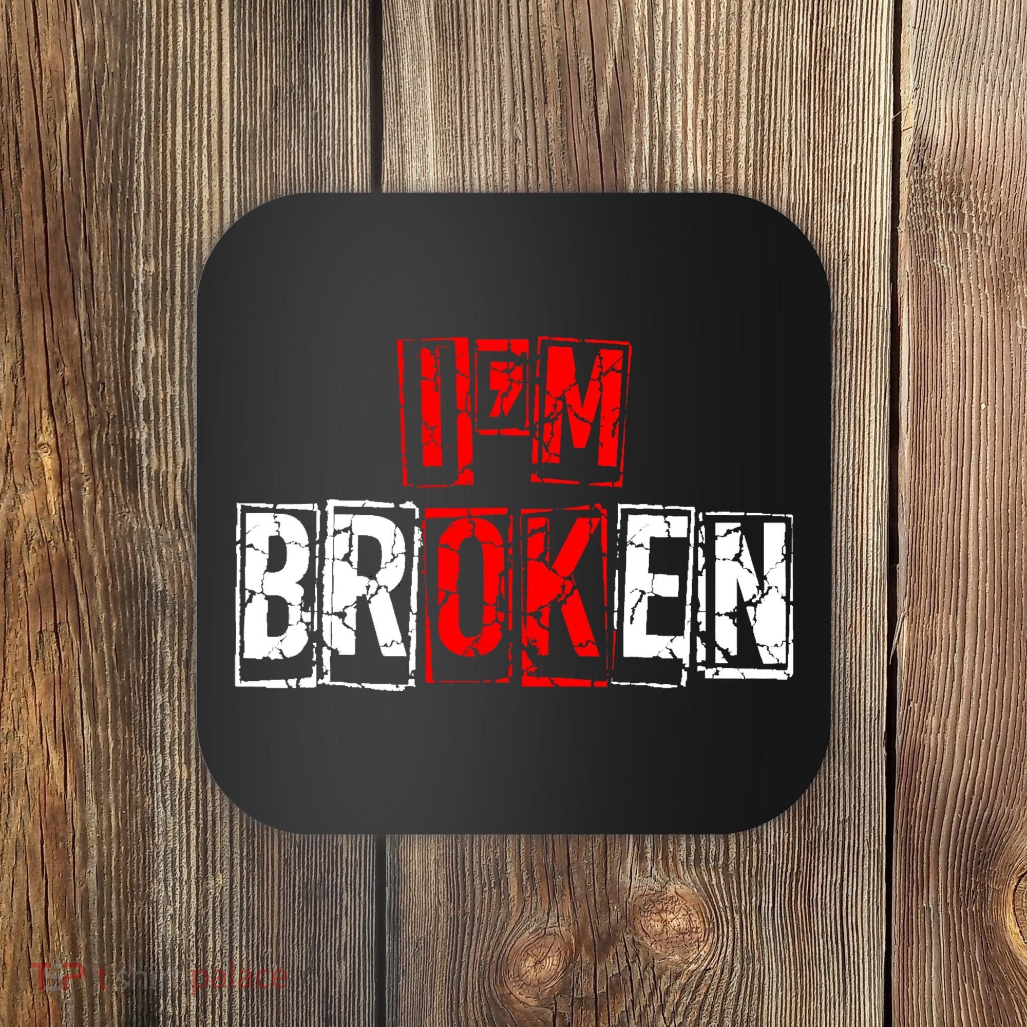 I'M Broken Invisible Illness I'M OK Broken Coaster
