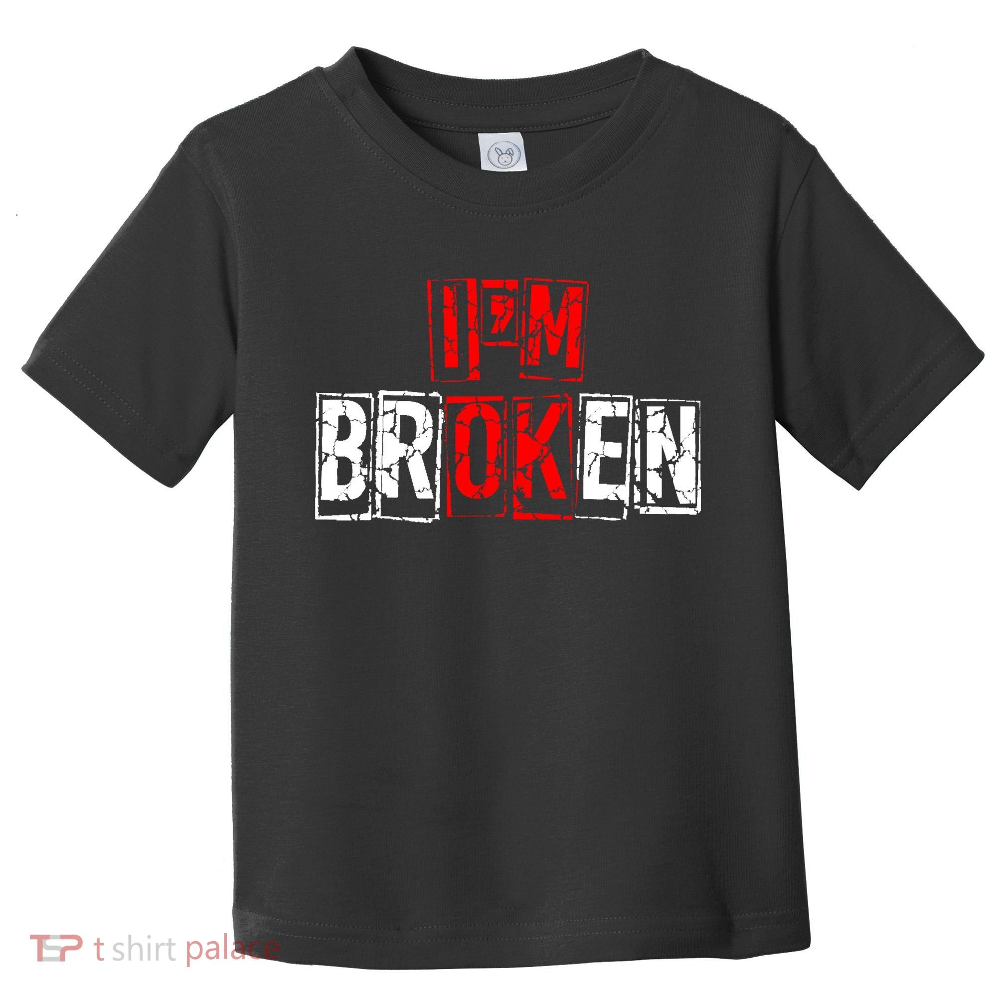 I'M Broken Invisible Illness I'M OK Broken Toddler T-Shirt