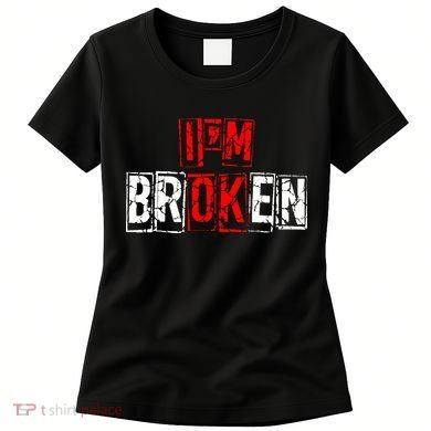 I'M Broken Invisible Illness I'M OK Broken Women's T-Shirt