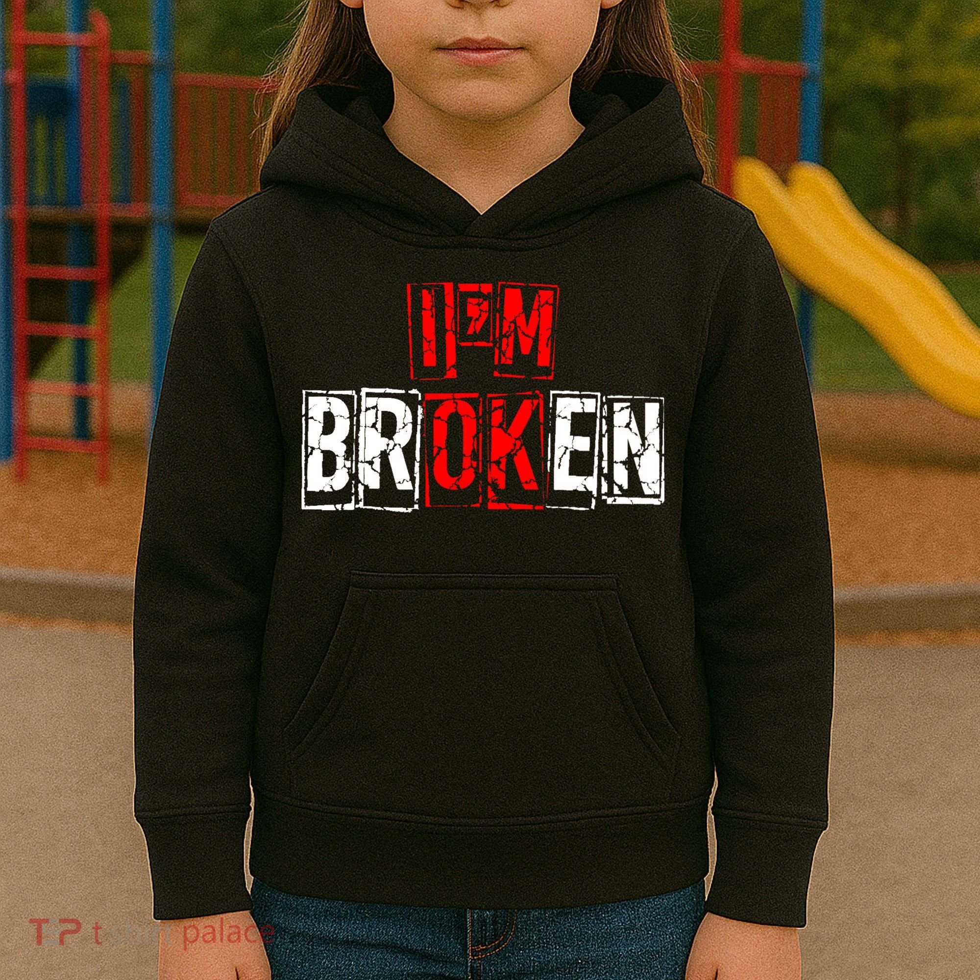 I'M Broken Invisible Illness I'M OK Broken Kids Hoodie