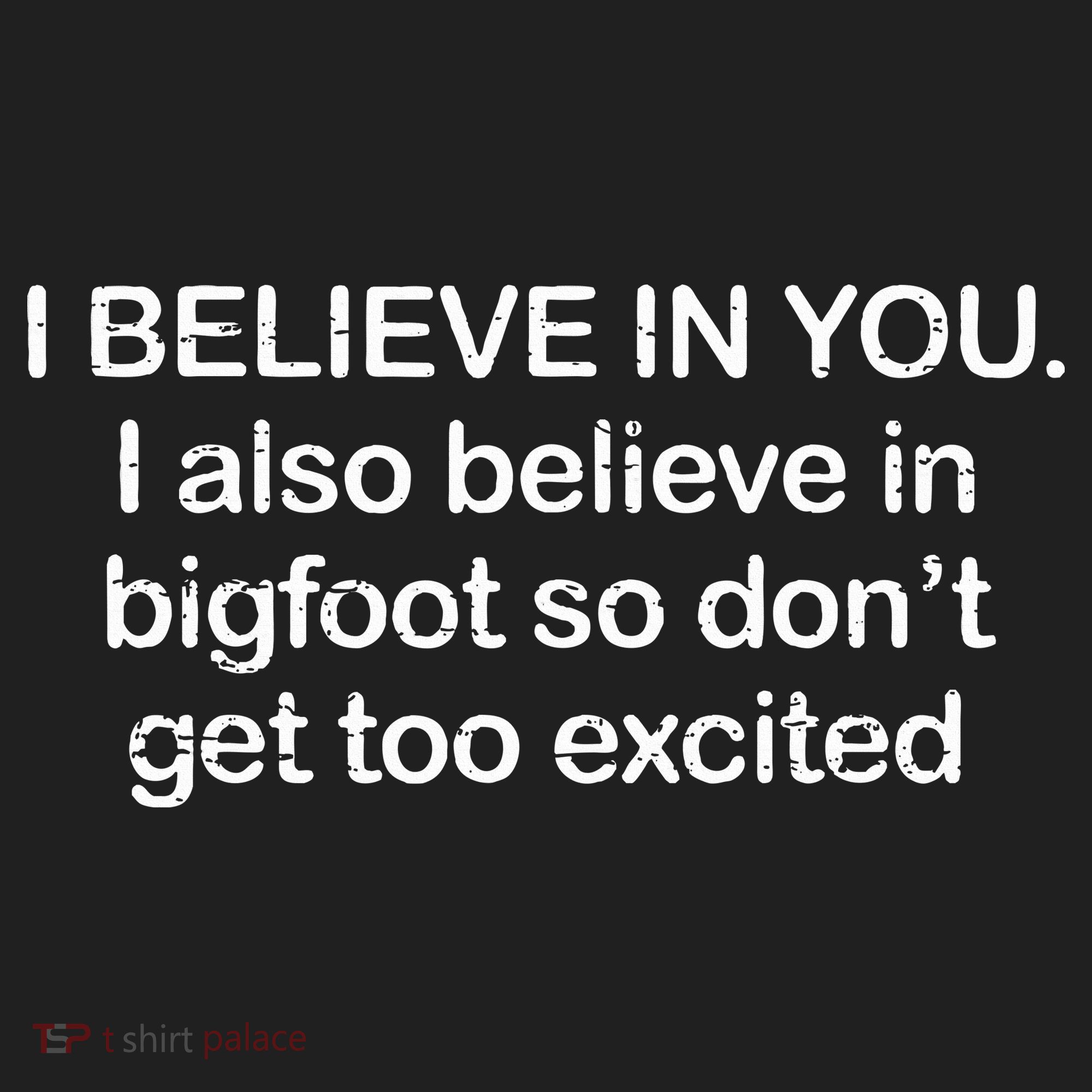 I Believe In You I Also Believe In Bigfoot So Don't Get Too  Beanie