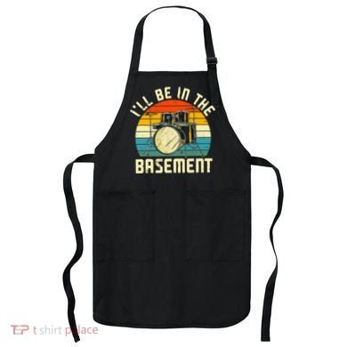 I'll Be In The Basement Drums Drummers Drum Kit Owner Apron