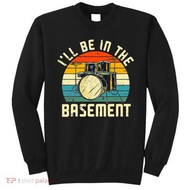 I'll Be In The Basement Drums Drummers Drum Kit Owner Sweatshirt