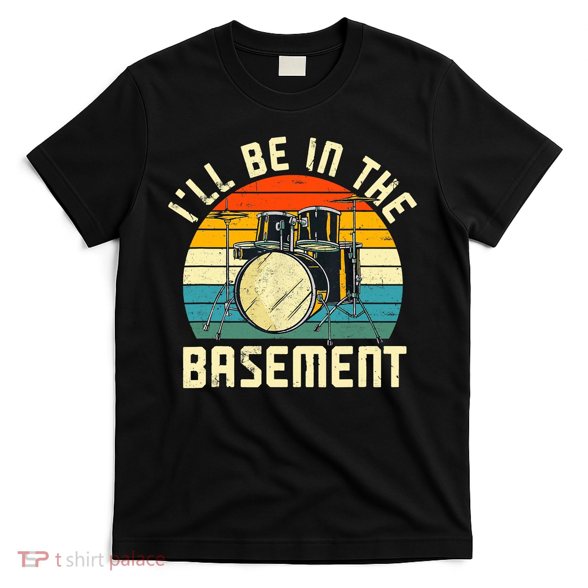 I'll Be In The Basement Drums Drummers Drum Kit Owner T-Shirt