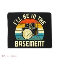 I'll Be In The Basement Drums Drummers Drum Kit Owner Mousepad thumb 0