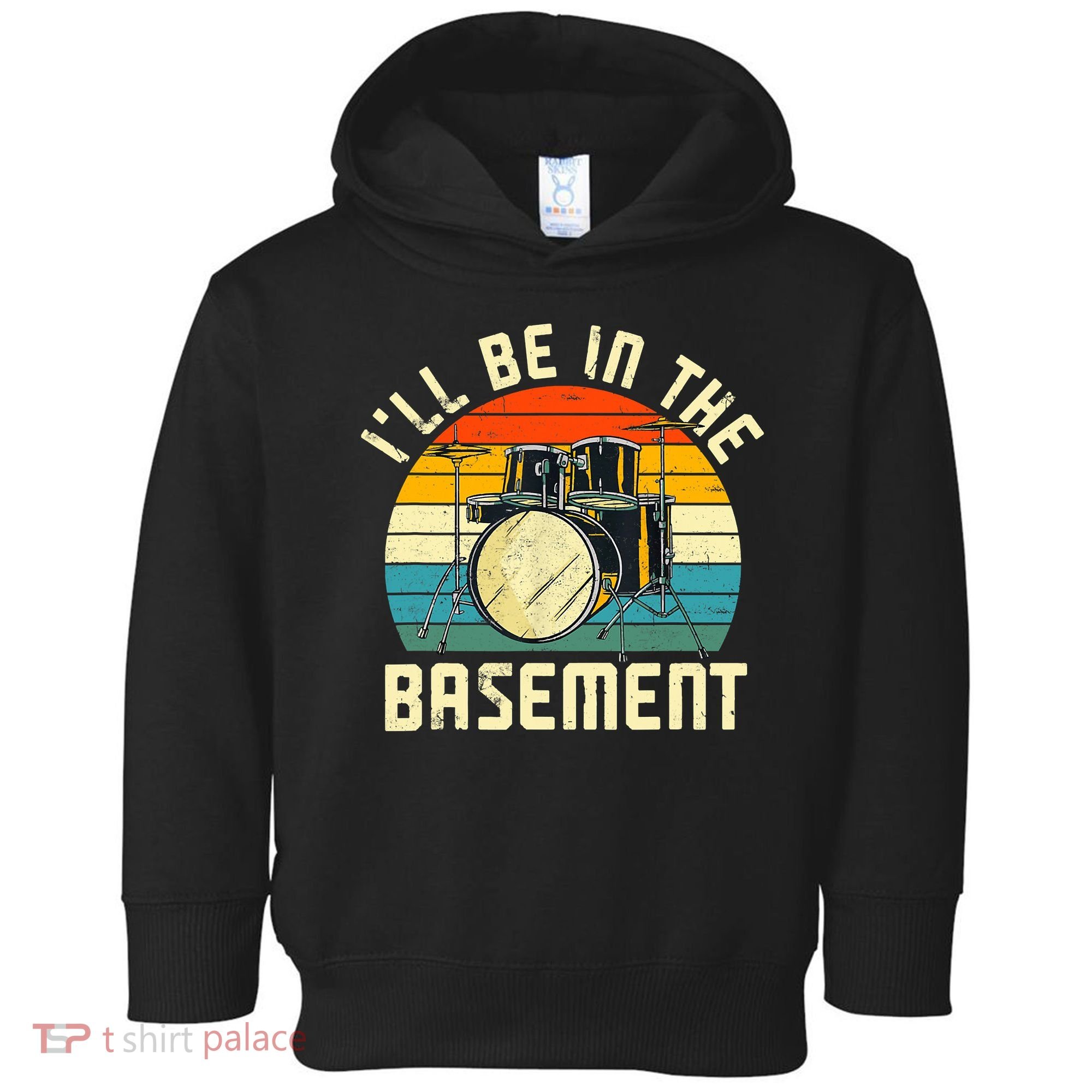 I'll Be In The Basement Drums Drummers Drum Kit Owner Toddler Hoodie