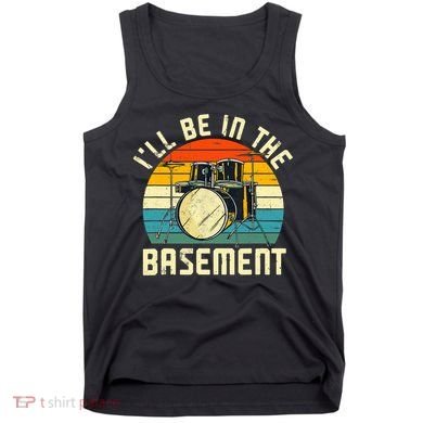I'll Be In The Basement Drums Drummers Drum Kit Owner Tank Top