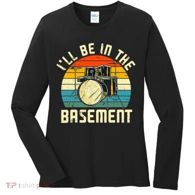 I'll Be In The Basement Drums Drummers Drum Kit Owner Women's Long Sleeve Shirt