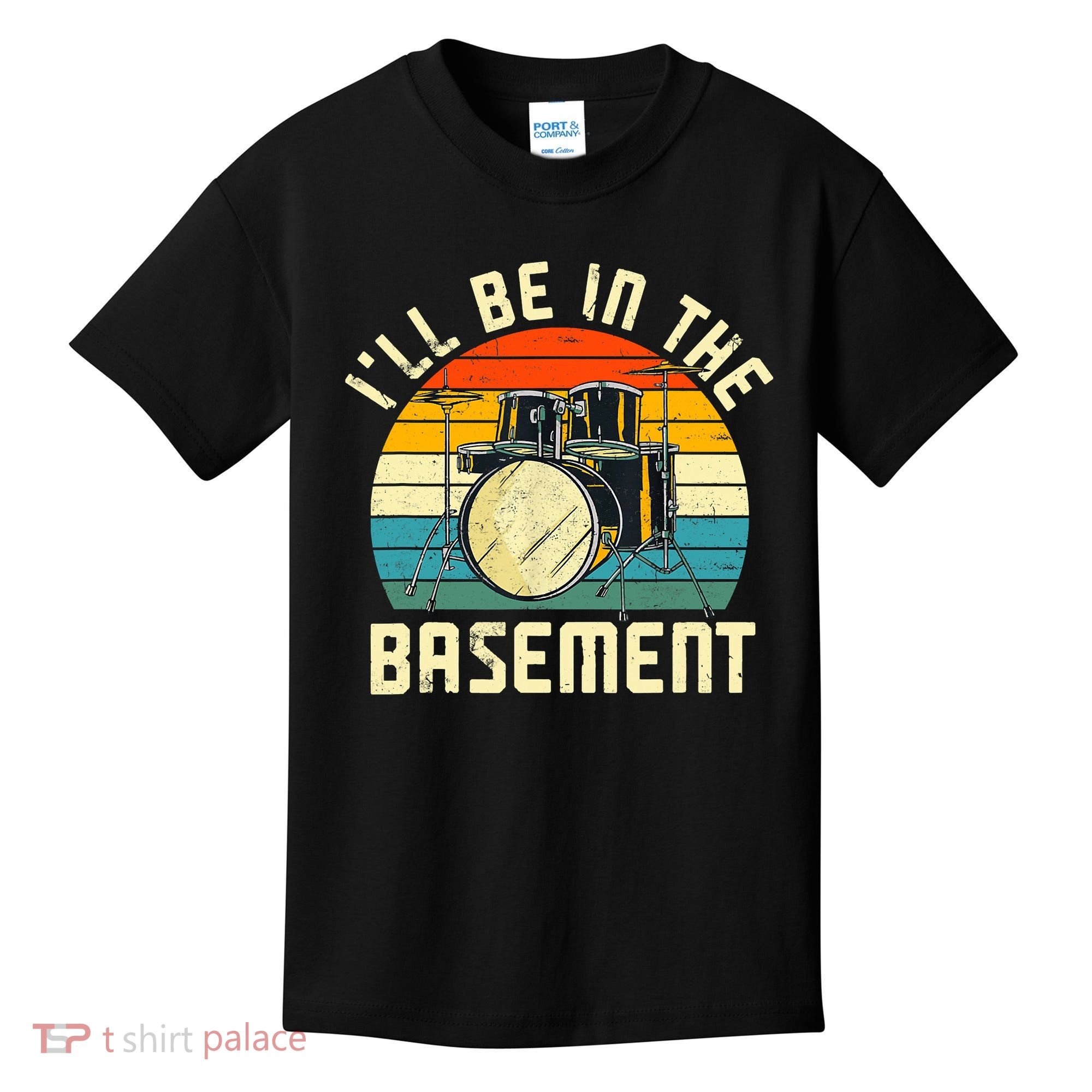 I'll Be In The Basement Drums Drummers Drum Kit Owner Kids T-Shirt
