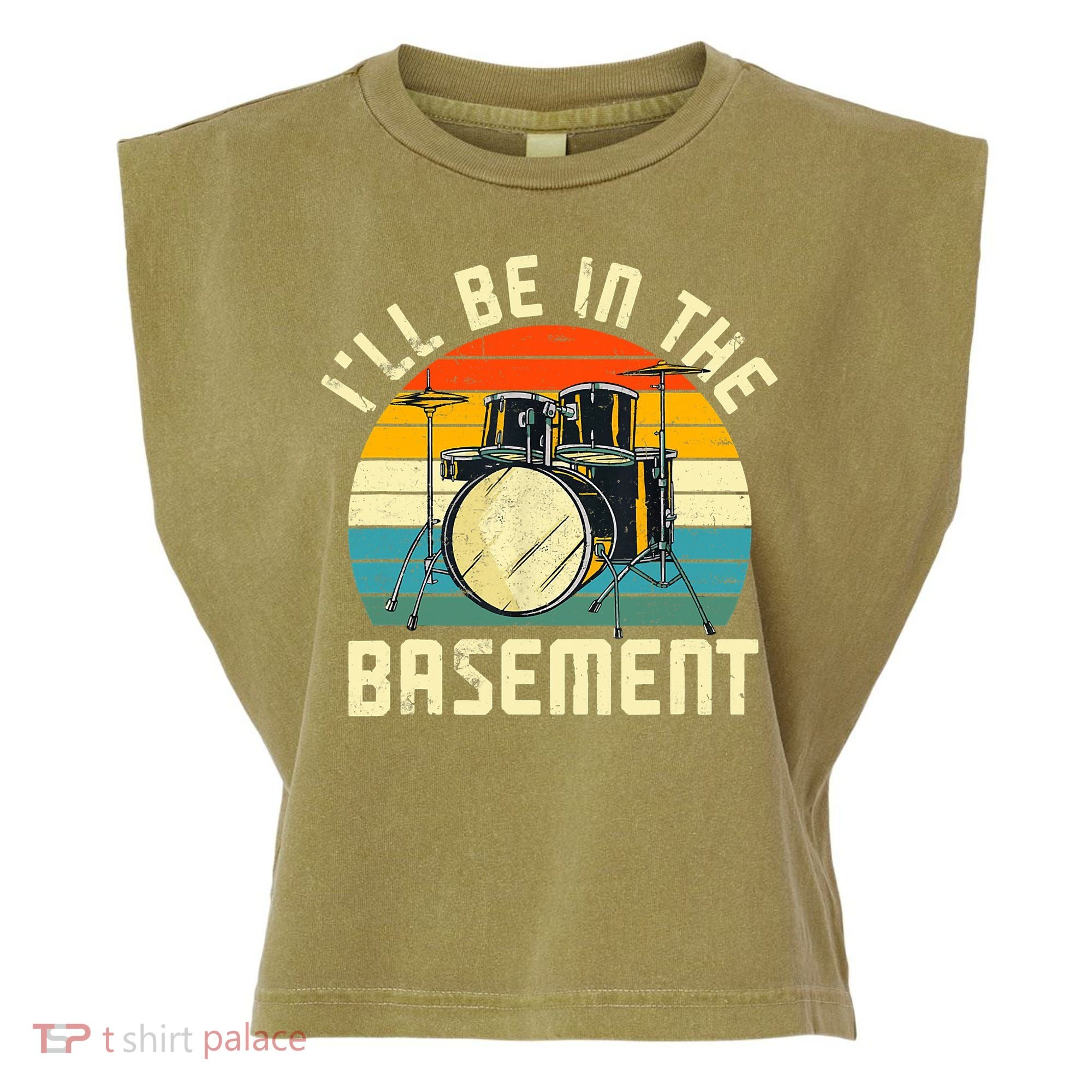 I'll Be In The Basement Drums Drummers Drum Kit Owner Garment-Dyed Women's Muscle Tee