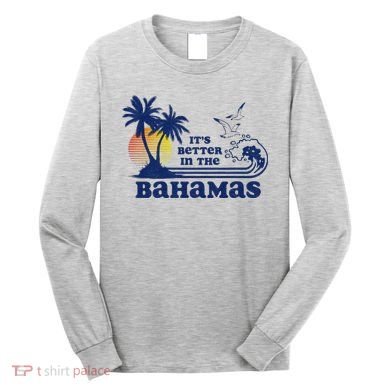 ItS Better In The Bahamas Vintage 80s 70s Graphic Long Sleeve Shirt