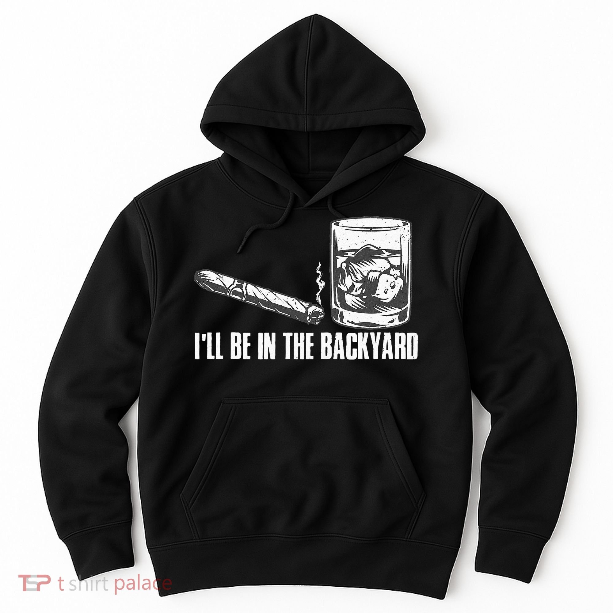 Ill Be In The Backyard Cigar & Whiskey Lover Funny Hoodie