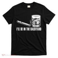 Ill Be In The Backyard Cigar & Whiskey Lover Funny T-Shirt thumb 0