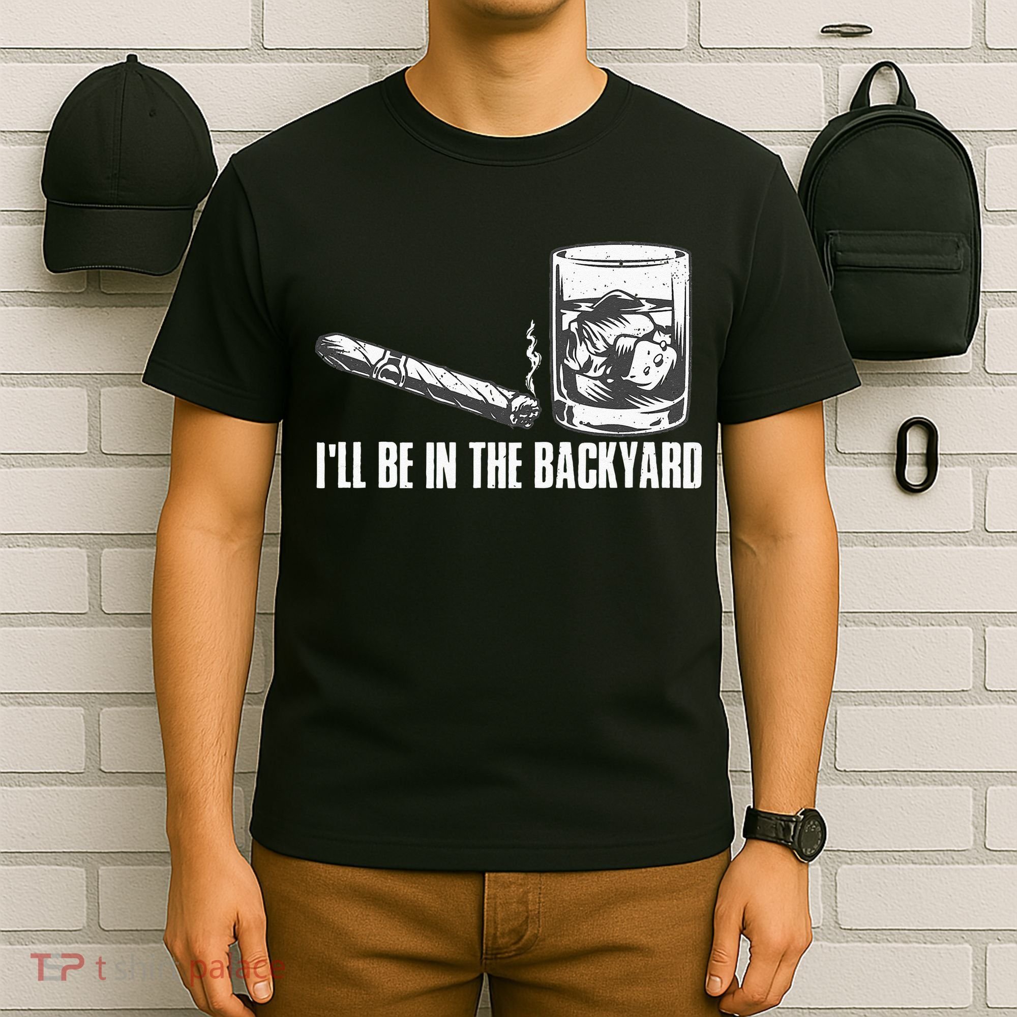 Ill Be In The Backyard Cigar & Whiskey Lover Funny T-Shirt