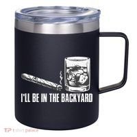 Ill Be In The Backyard Cigar & Whiskey Lover Funny 12oz Stainless Steel Coffee Mug thumb 0