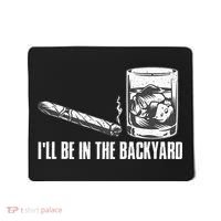 Ill Be In The Backyard Cigar & Whiskey Lover Funny Mousepad thumb 0