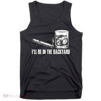 Ill Be In The Backyard Cigar & Whiskey Lover Funny Tank Top thumb 0
