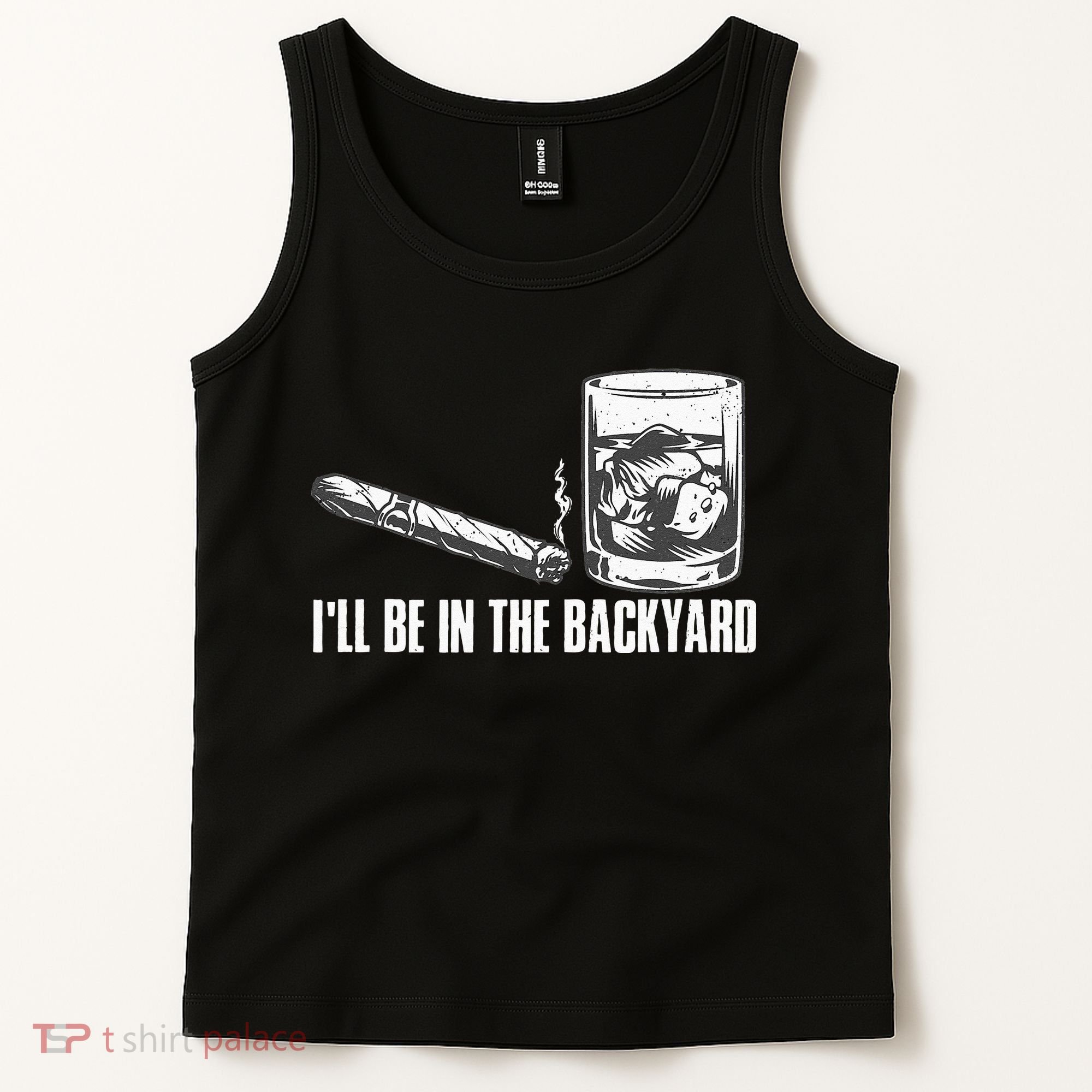 Ill Be In The Backyard Cigar & Whiskey Lover Funny Tank Top