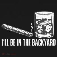 Ill Be In The Backyard Cigar & Whiskey Lover Funny Women's T-Shirt thumb 6