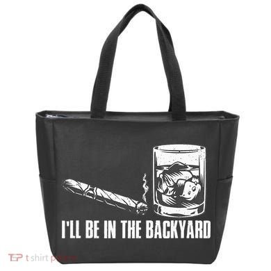 Ill Be In The Backyard Cigar & Whiskey Lover Funny Tote Bag
