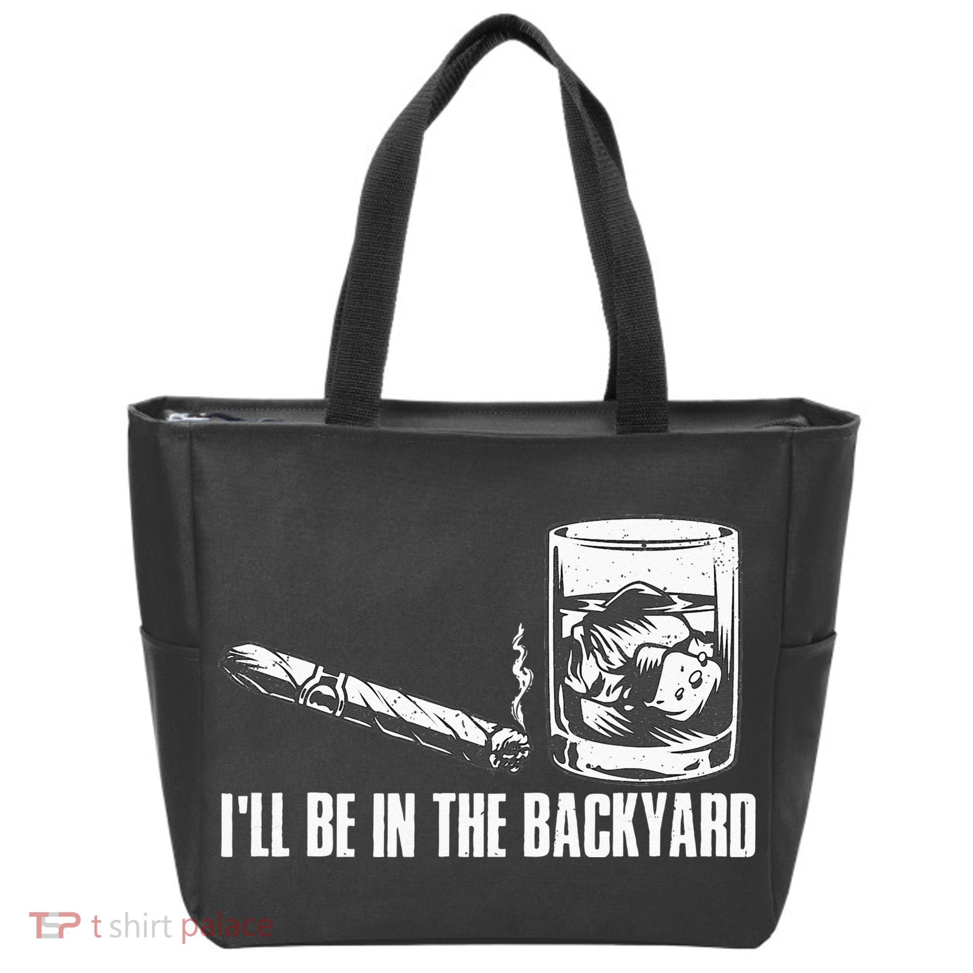 Ill Be In The Backyard Cigar & Whiskey Lover Funny Tote Bag