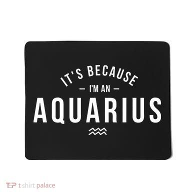 It's Because I'm An Aquarius Zodiac Sign Astrology Mousepad
