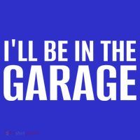 ILl Be In The Garage Funny FatherS Day Mechanic Cute Gift Sweatshirt thumb 3