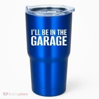 ILl Be In The Garage Funny FatherS Day Mechanic Cute Gift Tumbler thumb 0