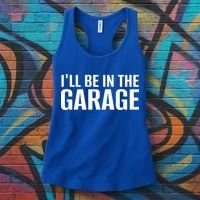 ILl Be In The Garage Funny FatherS Day Mechanic Cute Gift Women's Tank Top thumb 3